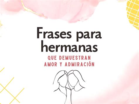 57 frases para hermanas que demuestran amor y admiración.